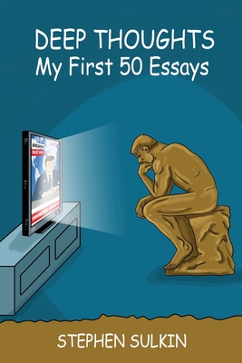 Deep Thoughts: My First 50 Essays: Stuff I Think I'm Sure I Know - Coleman, Andrew (Editor), and Sulkin, Stephen