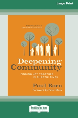 Deepening Community: Finding Joy Together in Chaotic Times (16pt Large Print Format) - Born, Paul, and Block, Peter