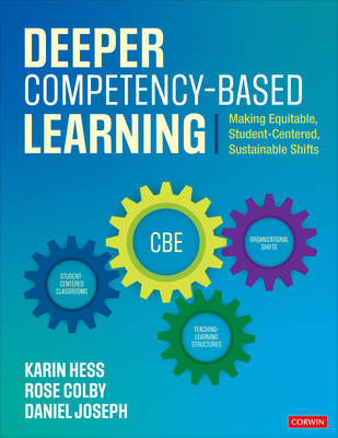 Deeper Competency-Based Learning: Making Equitable, Student-Centered, Sustainable Shifts - Hess, Karin J, and Colby, Rose L, and Joseph, Daniel A