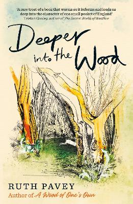 Deeper Into the Wood: a year in the life of an amateur naturalist, by the author of critically acclaimed 'A Wood of One's Own' - Pavey, Ruth