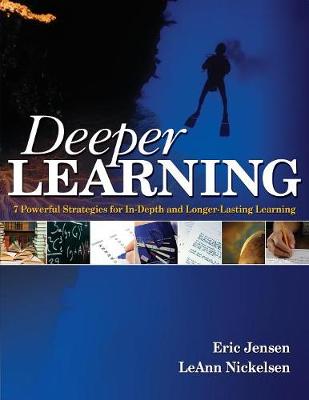 Deeper Learning: 7 Powerful Strategies for In-Depth and Longer-Lasting Learning - Jensen, Eric P (Editor), and Nickelsen, Leann (Editor)