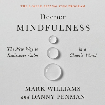 Deeper Mindfulness: The New Way to Rediscover Calm in a Chaotic World - Williams, Mark (Read by), and Penman, Danny