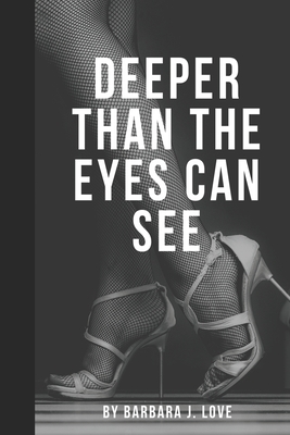 Deeper Than The Eyes Can See - Love, Barbara J