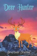 Deer Hunter Gratitude Journal: Daily Gratitude Journal for deer lovers Giving Thanks and Reflection, Writing Prompts and Mindfulness only 5 minutes