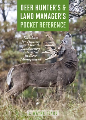 Deer Hunter's & Land Manager's Pocket Reference: A Database for Hunters and Rural Landowners Interested in Deer Management - Fears, J Wayne