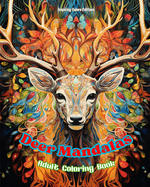 Deer Mandalas Adult Coloring Book Anti-Stress and Relaxing Mandalas to Promote Creativity: Mystical Deer Designs to Relieve Stress and Balance the Mind