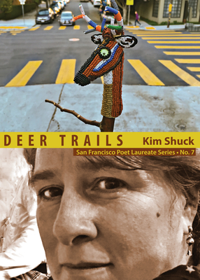 Deer Trails: San Francisco Poet Laureate Series No. 7 - Shuck, Kim