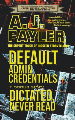 Default Admin Credentials plus bonus story "Dictated, Never Read" - Payler, A J