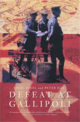 Defeat at Gallipoli - Steel, Nigel, and Hart, Peter