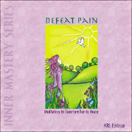 Defeat Pain: Meditations to Transform Pain to Peace