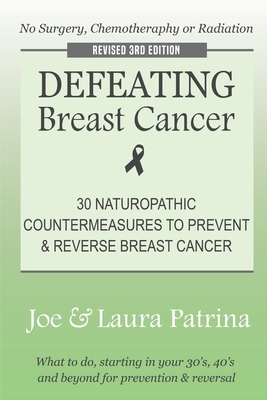 Defeating Breast Cancer: The Self-Healing Plan to Prevent and Reverse Cancer Naturally - Patrina, J a