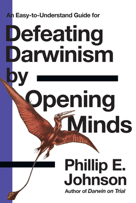 Defeating Darwinism by Opening Minds - Johnson, Phillip E