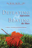 Defeating Depression and Beating the Blues: A Holistic, Nutritional and Spiritual Approach