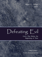 Defeating Evil - God's Plan Before the Beginning of Time: Planet Earth - God's Testing Ground