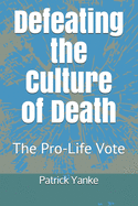 Defeating the Culture of Death: The Pro-Life Vote