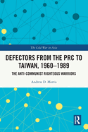 Defectors from the PRC to Taiwan, 1960-1989: The Anti-Communist Righteous Warriors