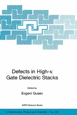 Defects in High-K Gate Dielectric Stacks: Nano-Electronic Semiconductor Devices - Gusev, Evgeni (Editor)