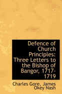 Defence of Church Principles: Three Letters to the Bishop of Bangor, 1717-1719