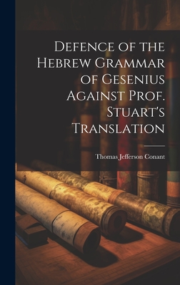 Defence of the Hebrew Grammar of Gesenius Against Prof. Stuart's Translation - Conant, Thomas Jefferson