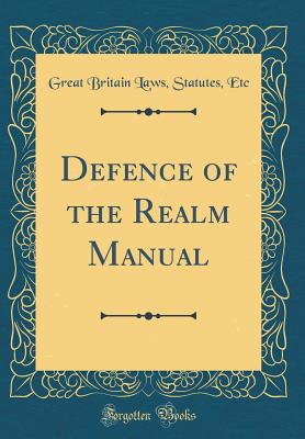 Defence of the Realm Manual (Classic Reprint) - Etc, Great Britain Laws Statutes