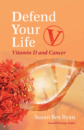 Defend Your Life V: Vitamin D and Cancer