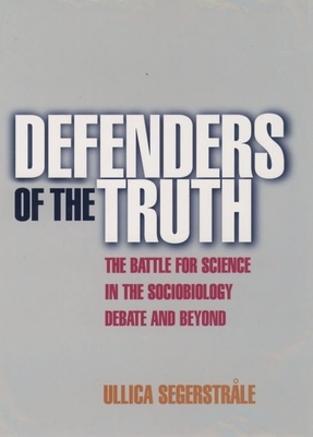 Defenders of the Truth: The Sociobiology Debate - Segerstroale, Ullica