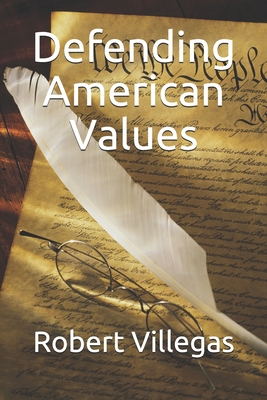 Defending American Values - Villegas, Robert