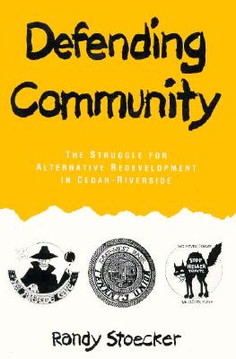 Defending Community: The Struggle for Alternative Redevelopment in Cedar-Riverside - Stoecker, Randy, Dr.