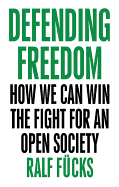 Defending Freedom: How We Can Win the Fight for an Open Society