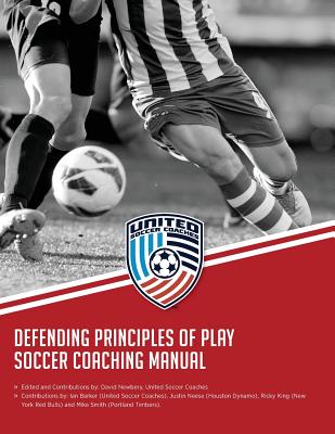 Defending Principles of Play Soccer Coaching Manual - Barker, Ian (Contributions by), and King, Ricky (Contributions by), and Neese, Justin (Contributions by)