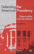 Defending the American Presidency: Clinton and the Lewinsky Scandal