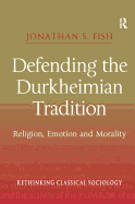 Defending the Durkheimian Tradition: Religion, Emotion and Morality