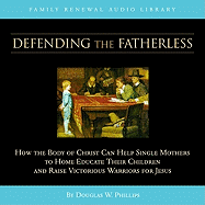 Defending the Fatherless (CD) - Phillips, Douglas W, and Vision Forum (Creator)