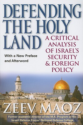 Defending the Holy Land: A Critical Analysis of Israel's Security and Foreign Policy - Maoz, Zeev