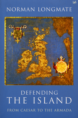 Defending the Island: From Caesar to the Armada - Longmate, Norman