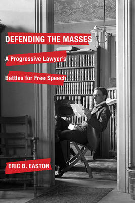 Defending the Masses: A Progressive Lawyer's Battles for Free Speech - Easton, Eric B