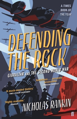 Defending the Rock: Gibraltar and the Second World War - Rankin, Nicholas