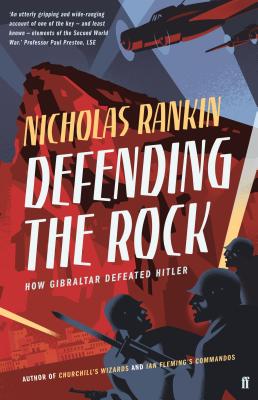 Defending the Rock: How Gibraltar Defeated Hitler - Rankin, Nicholas