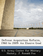 Defense Acquisition Reform, 1960 to 2009: An Elusive Goal