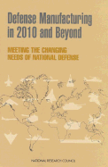 Defense Manufacturing in 2010 and Beyond: Meeting the Changing Needs of National Defense