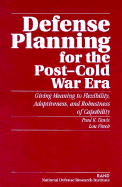 Defense Planning for the Post-War Era: Giving Meaning to Flexibility, Adaptiveness, and Robustness of Capability - Davis, P K, and Davis, Paul, and Finch, L