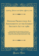 Defense Production ACT Amendments of the Energy Security Act of 1980: Hearings Before the Subcommittee on Economic Stabilization of the Committee on Banking, Finance and Urban Affairs, House of Representatives, Ninety-Sixth Congress, Second Session, July