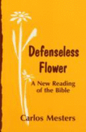 Defenseless Flower: A New Reading of the Bible - Mesters, Carlos