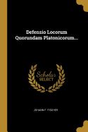 Defensio Locorum Quorundam Platonicorum...