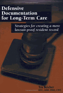 Defensive Documentation for Long-Term Care: Strategies for Creating a More Lawsuit-Proof Resident Record - Beicher, Tra