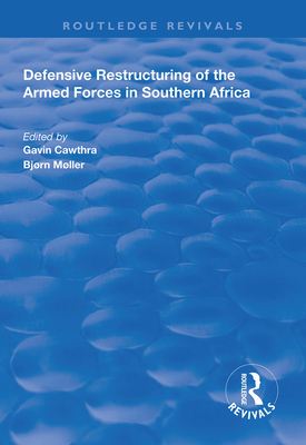 Defensive Restructuring of the Armed Forces in Southern Africa - Mller, Bjrn (Editor), and Cawthra, Gavin (Editor)