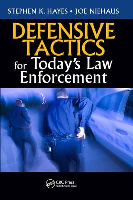 Defensive Tactics for Today's Law Enforcement - Hayes, Stephen K., and Niehaus, Joe