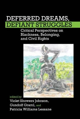 Deferred Dreams, Defiant Struggles: Critical Perspectives on Blackness, Belonging, and Civil Rights - Showers Johnson, Violet (Editor), and Graml, Gundolf (Editor), and Williams Lessane, Patricia (Editor)