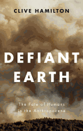 Defiant Earth: The Fate of Humans in the Anthropocene