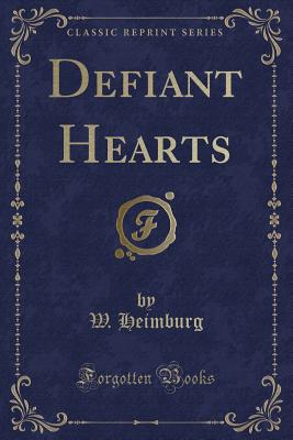 Defiant Hearts (Classic Reprint) - Heimburg, W